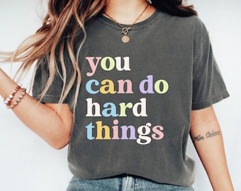 You Can Do Hard Things T-Shirt: Inspirational Positive Tee