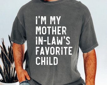 Im My Mother In Laws Favorite Child Shirt, Funny Mother In Law Gift, Sarcastic Family Tee, Gift For Son Or Daughter In Law