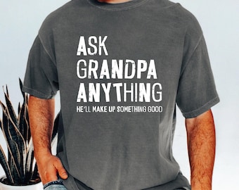 Ask Grandpa Anything Shirt, Funny Grandpa T Shirt, Sarcastic Grandpa Gift, Grandpa Humor Tee, Fathers Day Gift for Grandpa