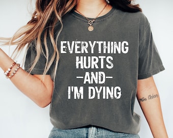 Everything Hurts Sarcastic Workout Shirt: Comfort Colors Gym Tee