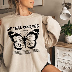 Be Transformed Christian Sweatshirt - Inspirational Religious Gift, Butterfly Aesthetic Crewneck Jumper, Romans 12:2, Faith Clothing Gift