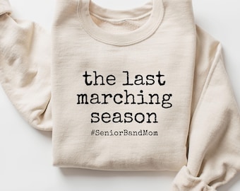 Senior Band Mom Sweatshirt: Last Marching Season Gift