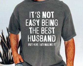It's Not Easy Being the Best Husband T Shirt, Funny Husband Tee, Gift for Husband from Wife, Marriage Humor Men Shirt