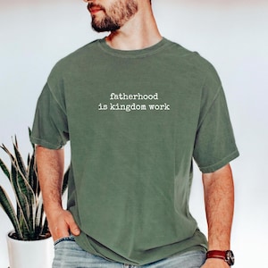 Fatherhood Is Kingdom Work Shirt: Christian Dad Gift, Faith-Based Tee