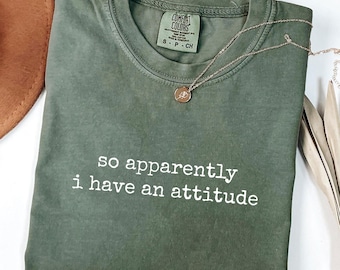 Funny Attitude Comfort Colors T-Shirt: Sarcastic Sassy Quote Tee