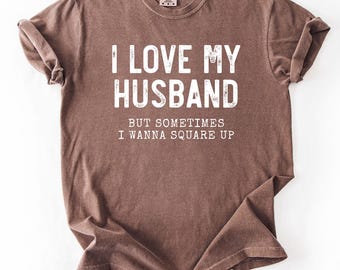 Funny Wife T-Shirt: I Love My Husband, Sarcastic Marriage Humor