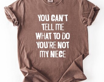 You Can't Tell Me What To Do Shirt, Funny Aunt Shirt, You're Not My Niece Tee, Cool Aunt Gift, Sarcastic Aunt T Shirt