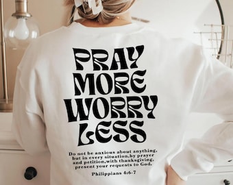 Pray More Worry Less Sweatshirt: Christian Unisex Gift