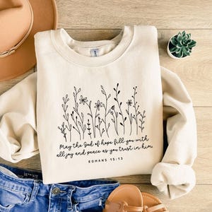 Romans 15:13 Floral Sweatshirt, God of Hope Joy Peace Crewneck, Bible Verse Pullover, Christian Faith Gift, Inspirational Flower Top
