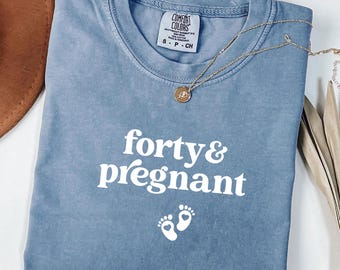 Forty and Pregnant T-Shirt, 40 Year Old Mom Outfit