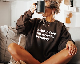 Drink Coffee Lift Weights Sweatshirt: Gym Fitness Motivation Pullover