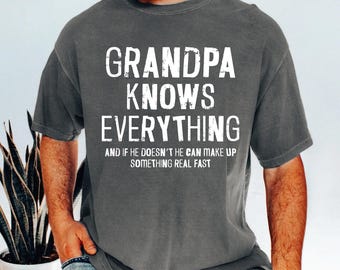 Grandpa Knows Everything Shirt, Funny Grandpa T Shirt, Best Grandpa Gift, Grandfather Humor Tee, Fathers Day Gift for Grandpa