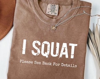 Funny "I Squat" Gym Shirt: Fitness Motivation, Leg Day Tee