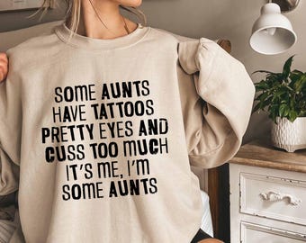 Some Aunts Have Tattoos Sweatshirt, Cool Aunt Gift, Sarcastic Aunt Crewneck, Gift for Her