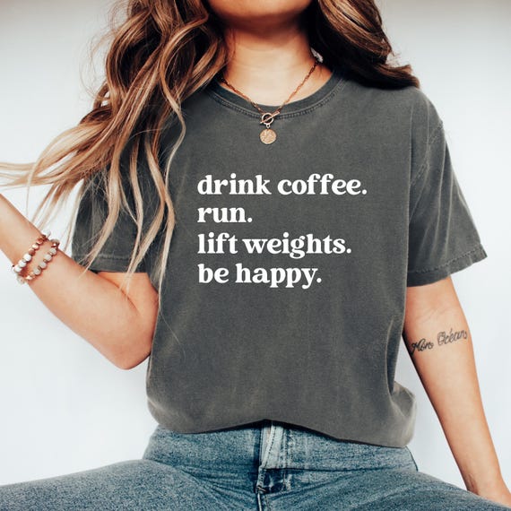Drink Coffee Run Lift Weights T Shirt, Gym Motivation Shirt, Fitness Quote Tee