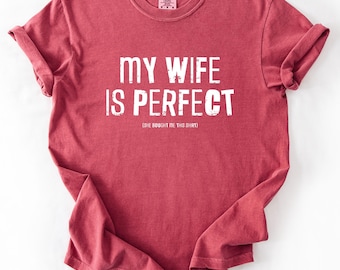 My Wife Is Perfect Shirt, Funny Husband Shirt, Marriage Humor Tee, Gift for Husband from Wife, Sarcastic Couples Shirt, Anniversary Gift