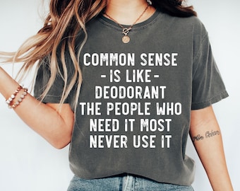 Funny Common Sense T-Shirt: Sarcastic Humor Graphic Tee