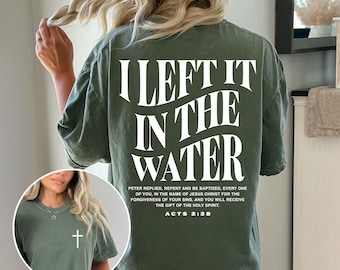 I Left It In The Water Shirt, Acts 2:38 Baptism T-Shirt, Christian Scripture Tee, Faith Based Apparel, Religious Gift for Men Women