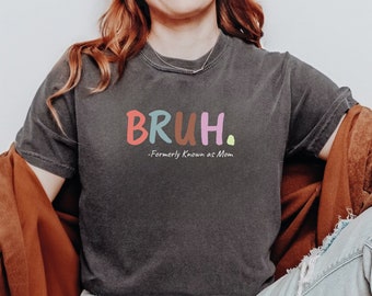 Humorous 'Bruh Mom' Tee, Unique Mother's Day Gift, Personalized Gift For Mom, Funny Gift for Mom, Unisex Crewneck Shirt  S461