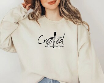 Jesus Sweatshirt, Created With A Purpose Shirt, Bible Verse Sweater, Religious Sweatshirt, Pray Sweatshirt, Jesus Apparel  S526