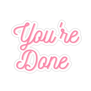 you&#39;re done Stickers, tiktok, tiktok phrases, funny phrases, popular phrases,