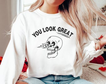 Funny Halloween Sweatshirt, You Look Great, Retro Crewneck, Spooky Sweatshirt, Ghostly Crewneck, Retro Skeleton, Skull Shirt,