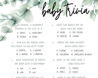 May include: A printable baby trivia game with 10 questions about babies. The questions are written in black text on a white background with green leaves in the corners. The questions include: On average, a newborn's stomach is the size of a: Apple, Hazelnut, Peach, Kiwi. How old are babies when they begin to cry with tears: Birth, 6 weeks, 2 weeks, 2 months. What percentage of babies are born with a birthmark: 76%, 80%, 59%, 60%. When does a baby get its fingerprints: One week, 4 months, At birth, In utero. How many diapers do babies go through in one year: 2,100, 2,500, 1,800, 1,900. What can babies not do when they are born: Hear, See color, Sneeze, Cough. Babies are born without which body part: Elbow, Kneecaps, Tailbone, Shoulder blades. What is the first sense a baby develops: Sight, Touch, Smell, Taste. What is the most popular day to give birth: Friday, Monday, Tuesday, Thursday. How many babies are born in the world every second: 8, 6, 4, 10.