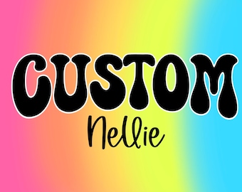 Custom for Nellie