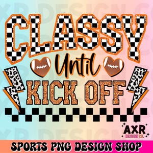 Classy until kickoff png, retro football sublimation design, custom orange football png, retro football shirt png, game day touchdown season