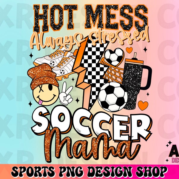 Hot mess always stressed soccer mama png, retro soccer sublimation design, soccer mom png, orange soccer png, Stanley tumbler inspired png