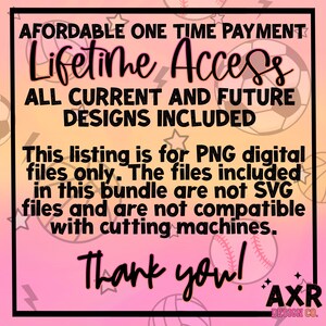 Op de afbeelding: Een roze en witte afbeelding met de tekst "Affordable One Time Payment Lifetime Access All Current and Future Designs Included" en "This listing is for PNG digital files only. The files included in this bundle are not SVG files and are not compatible with cutting machines. Thank you! AXR DESIGN CO."