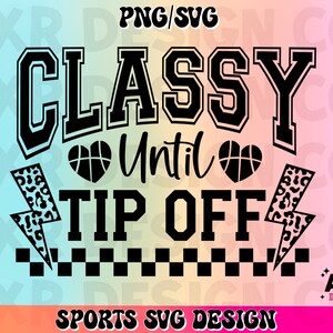 May include: Black and white graphic design with the text "CLASSY Until TIP OFF" in a collegiate font. The design includes basketball heart shapes, lightning bolts with leopard print, and a checkered pattern. The words "PNG/SVG" and "SPORTS SVG DESIGN" are also present.