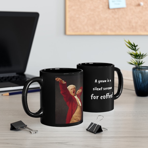 Fun quote Black ceramic 11oz mug - A Yawn is a Silent Scream for Coffee - Joseph Ducreux painting - Pandiculation - Gift for coffee drinker