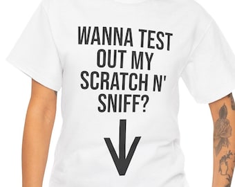 Wanna Test Out My Scratch N' Sniff? Funny Gag Gift t-shirt Unisex Heavy Cotton Tee