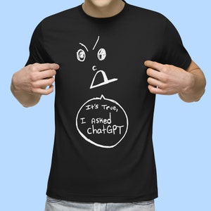 ChatGPT Tshirt, Ironic Shirt, Weirdcore clothes, Alt Clothing, It&#39;s True I Asked ChatGPT Shirt, Summer T Shirt, Witty Shirt, Witty Sayings