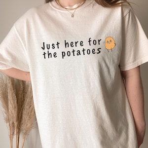 Just Here For The Potatoes Shirt, Potato Shirt, Funny Potato Shirt, Potato Gift, Potato Lover, Vegan Gifts, Vegetable Shirt, Gift For Chef