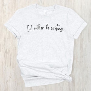 I'd Rather Be Writing | Writer Shirt, Author Shirt, Novelist Shirt | Unisex Jersey Short Sleeve Tee