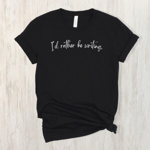 I'd Rather Be Writing | Writer Shirt, Author Shirt, Novelist Shirt | Unisex Jersey Short Sleeve Tee