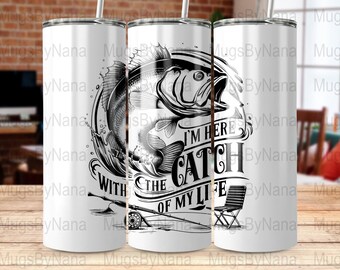 Fishing Digital Tumbler Wrap, Catch of My Life Tumbler, Fish Lover&#39;s Gift, Custom Fishing Print, Fisherman Gift, Digital Tumbler Wrap Design