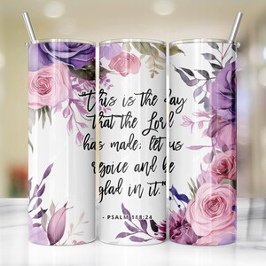 Tumbler + Lid + Straw, Full Wrap Vivid Color, Christian Bible Verse, Wildflowers, Boho, Psalms 118:24 &quot;This is the day that the Lord...&quot;