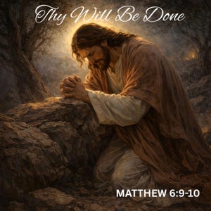 May include: An artistic depiction of a biblical scene. A man with long hair and a beard is kneeling, hands clasped in prayer. The image features the text "Thy Will Be Done" and "Matthew 6:9-10". The color palette includes warm browns and a soft, golden light.