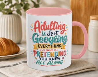 Adulting is Just Googling Everything and Pretending You Knew All Along Mug | Funny Colorful Gift Birthday Graduation Millennial Humor Coffee