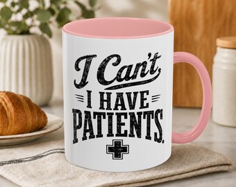 I Can't I Have Patients Mug | Funny Nurse Doctor Gift | Sarcastic Medical Humor Cup | RN Coworker
