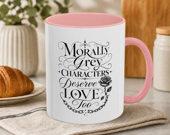 Morally Grey Characters Deserve Love Too Mug | Dark Romance Bookish Reader Gift | Romantasy Villains Antihero BookTok Cup Birthday Christmas