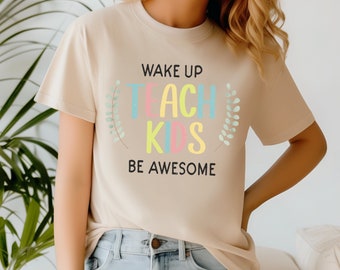 Cool Teacher Shirt, Wake Up Teach Kids Be Awesome Shirt, Custom Teacher Tee, Gift For Teacher, Teach Love Inspire Shirt, First Grade Teacher
