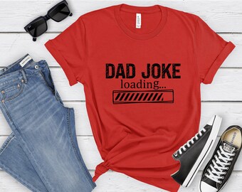 Dad Joke Loading Tshirt, Dad Joke Tee, Funny Fathers Day Shirt, Dad Birthday Gift, Husband Gift, Custom Dad Shirt, Silly Fathers Day Gift