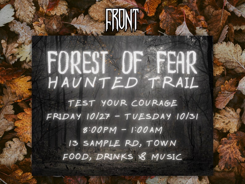 May include: A poster advertising a haunted trail called "Forest of Fear". The poster is set against a dark, foggy forest background with a white text overlay. The event is scheduled for Friday, October 27th to Tuesday, October 31st from 8:00 PM to 1:00 AM. The location is 13 Sample Rd, Town. The poster also mentions food, drinks, and music.