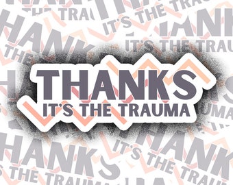Thanks its the Trauma Vinyl Sticker
