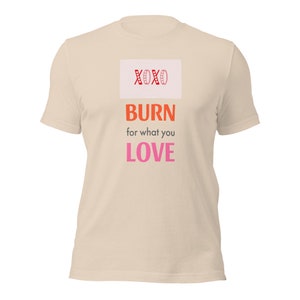 XOXO Burn For What You Love Unisex T-shirt