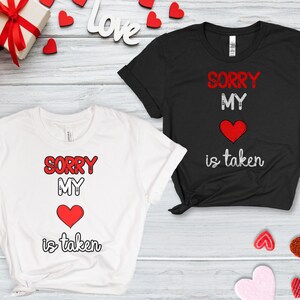Sorry My Heart Is Taken Shirt, Cute Love Shirt, Couples Outfits, Valentines Day Gift, Matching Couples, Heart Lover Gift, Valentines Shirt
